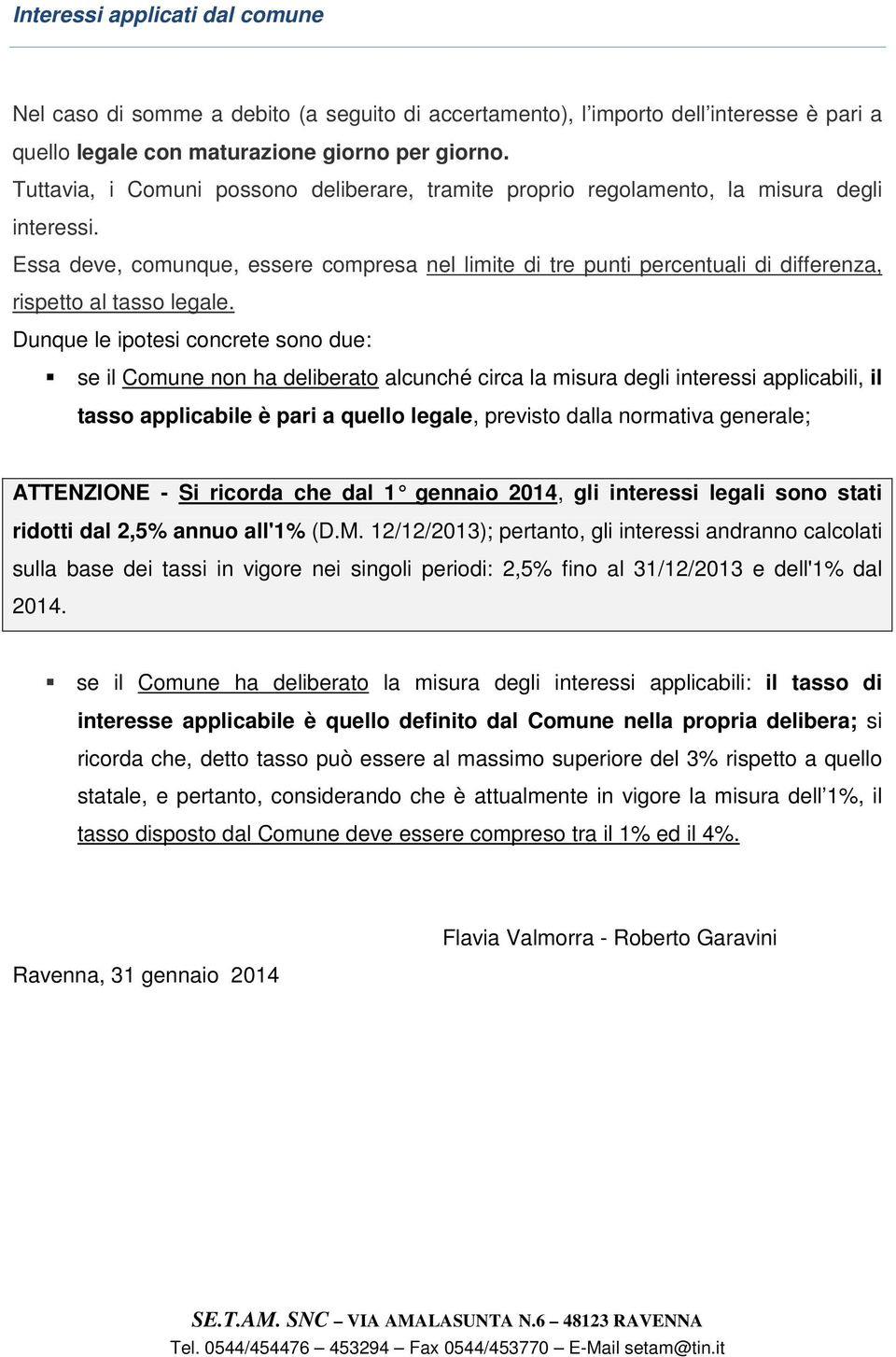 Essa deve, comunque, essere compresa nel limite di tre punti percentuali di differenza, rispetto al tasso legale.