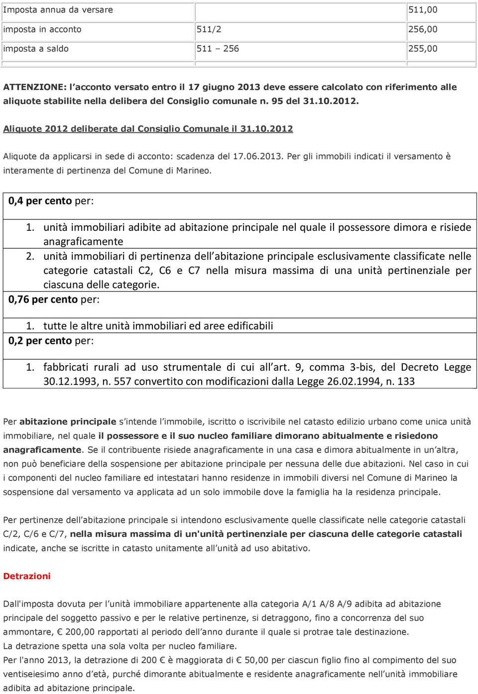 06.2013. Per gli immobili indicati il versamento è interamente di pertinenza del Comune di Marineo. 0,4 per cento per: 1.