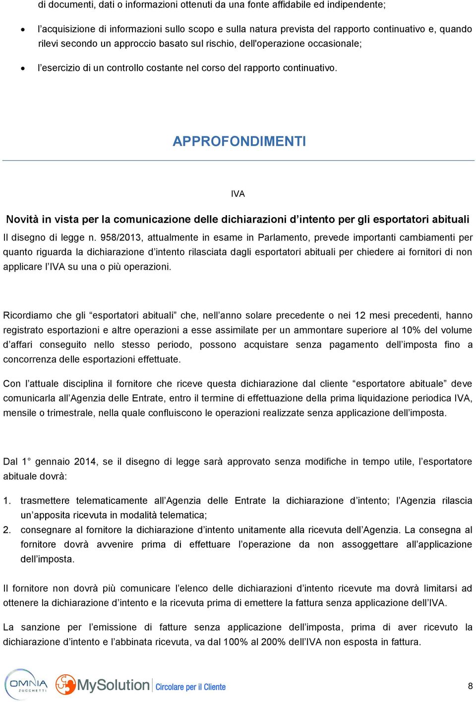 APPROFONDIMENTI IVA Novità in vista per la comunicazione delle dichiarazioni d intento per gli esportatori abituali Il disegno di legge n.