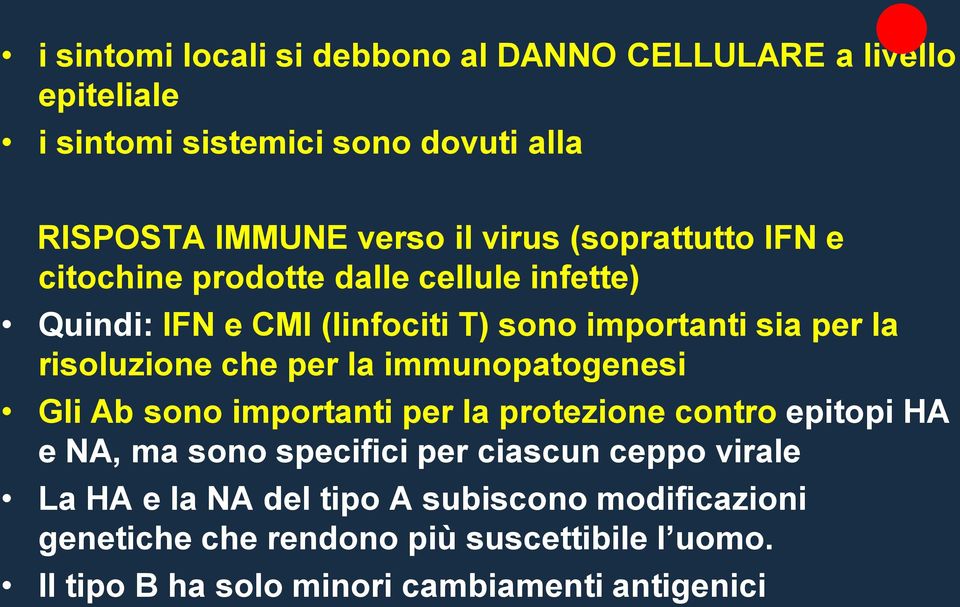 per la immunopatogenesi Gli Ab sono importanti per la protezione contro epitopi HA e NA, ma sono specifici per ciascun ceppo virale La