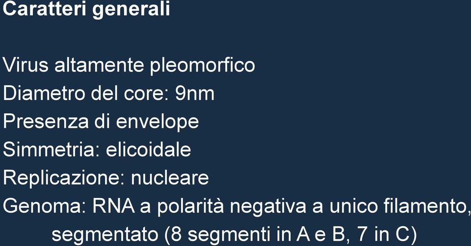 Replicazione: nucleare Genoma: RNA a polarità negativa a