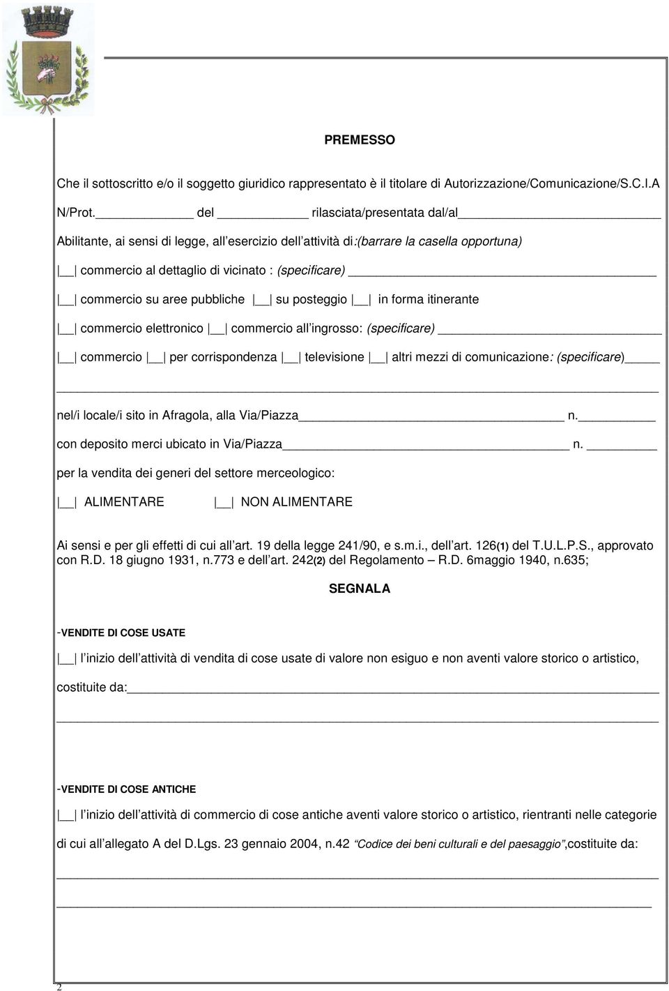 pubbliche su posteggio in forma itinerante commercio elettronico commercio all ingrosso: (specificare) commercio per corrispondenza televisione altri mezzi di comunicazione: (specificare) nel/i