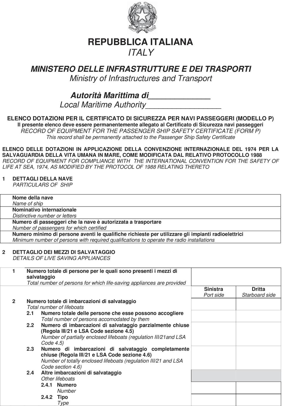 CERTIFICATE (FORM P) This record shall be permanently attached to the Passenger Ship Safety Certificate ELENCO DELLE DOTAZIONI IN APPLICAZIONE DELLA CONVENZIONE INTERNAZIONALE DEL 1974 PER LA