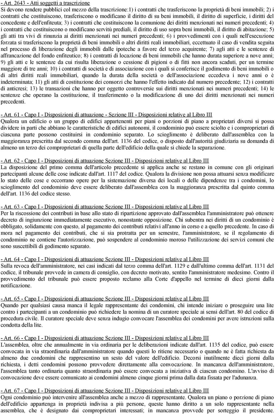 trasferiscono o modificano il diritto di su beni immobili, il diritto di superficie, i diritti del concedente e dell'enfiteuta; 3) i contratti che costituiscono la comunione dei diritti menzionati