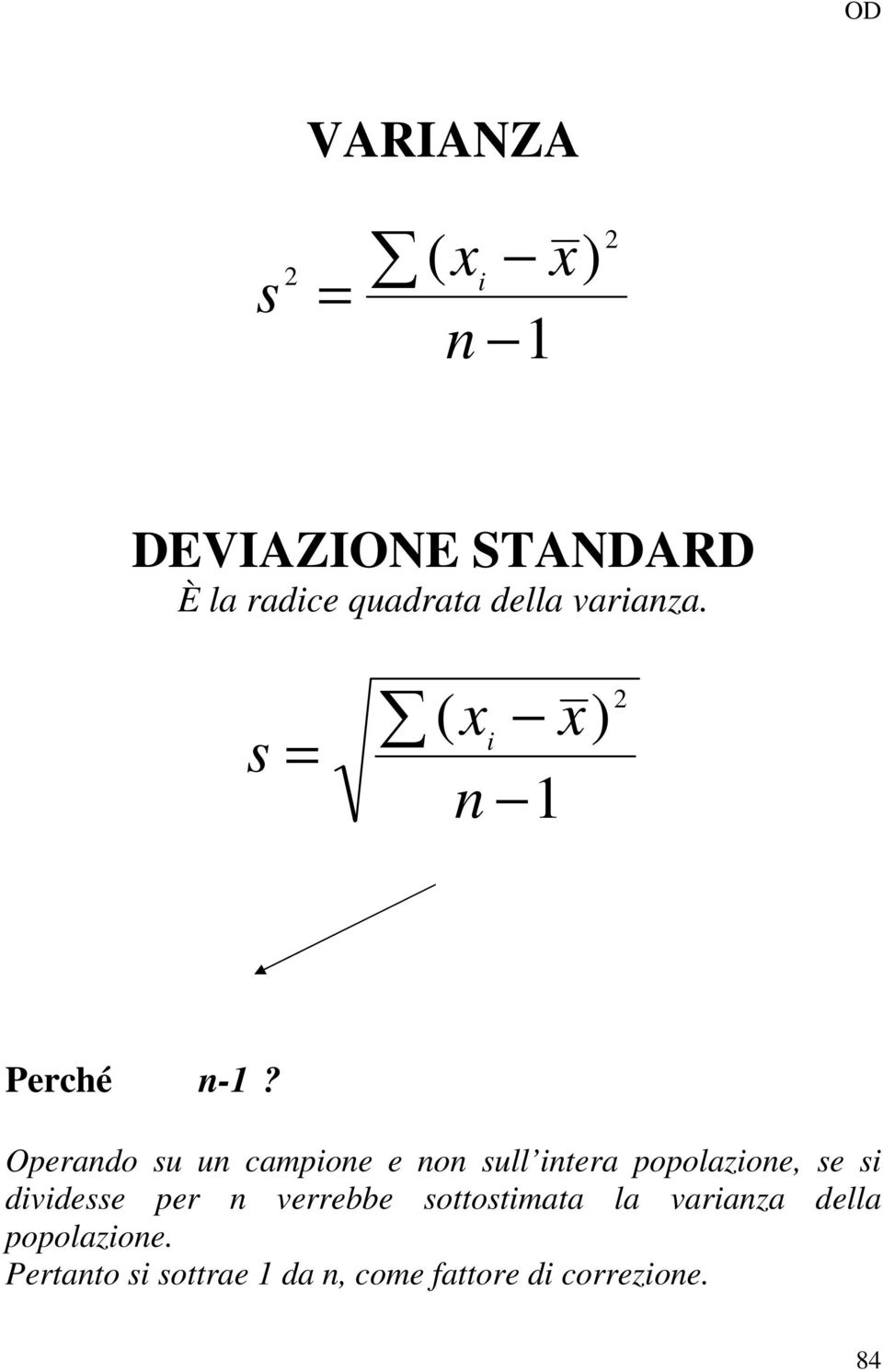 Operando su un campione e non sull intera popolazione, se si dividesse
