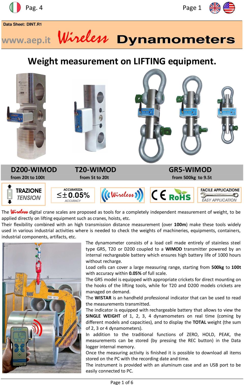 Their flexibility combined with an high transmission distance measurement (over 100m) make these tools widely used in various industrial activities where is needed to check the weights of