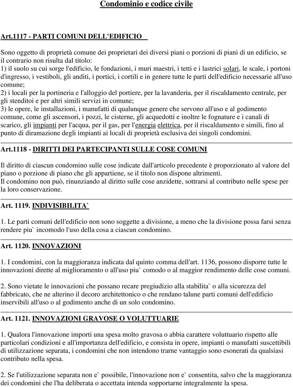 sorge l'edificio, le fondazioni, i muri maestri, i tetti e i lastrici solari, le scale, i portoni d'ingresso, i vestiboli, gli anditi, i portici, i cortili e in genere tutte le parti dell'edificio