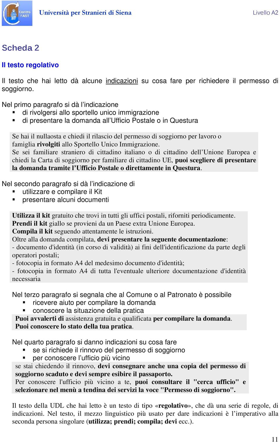 permesso di soggiorno per lavoro o famiglia rivolgiti allo Sportello Unico Immigrazione.