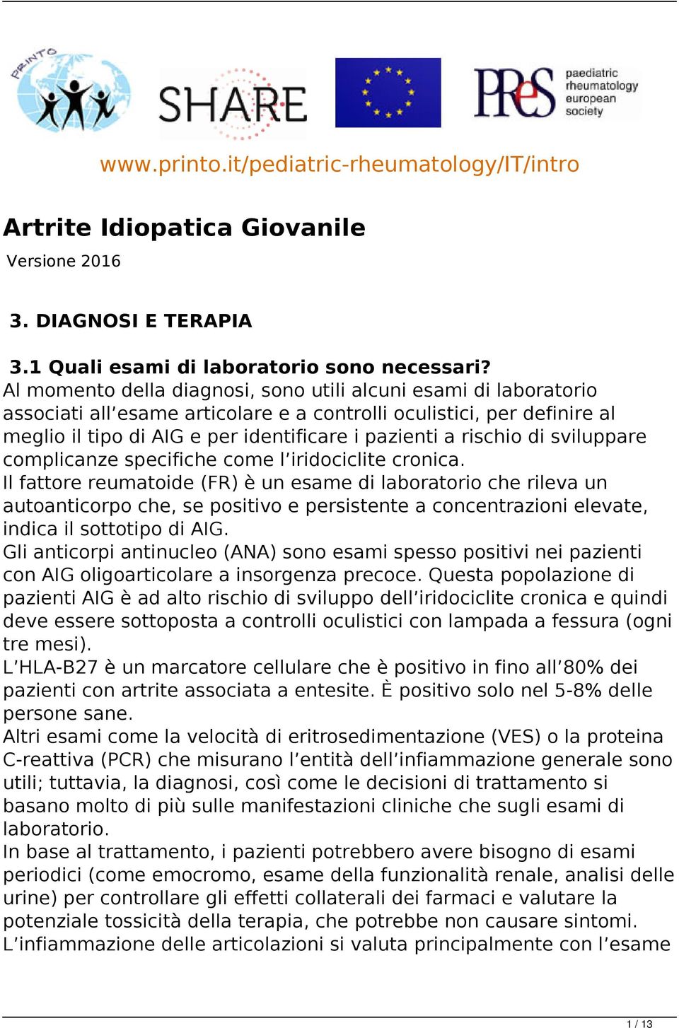 rischio di sviluppare complicanze specifiche come l iridociclite cronica.