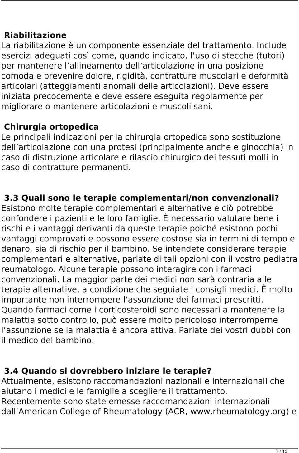 muscolari e deformità articolari (atteggiamenti anomali delle articolazioni).