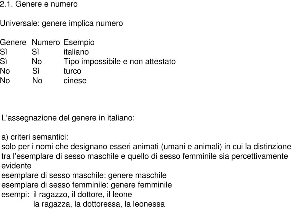 animali) in cui la distinzione tra l esemplare di sesso maschile e quello di sesso femminile sia percettivamente evidente esemplare di sesso