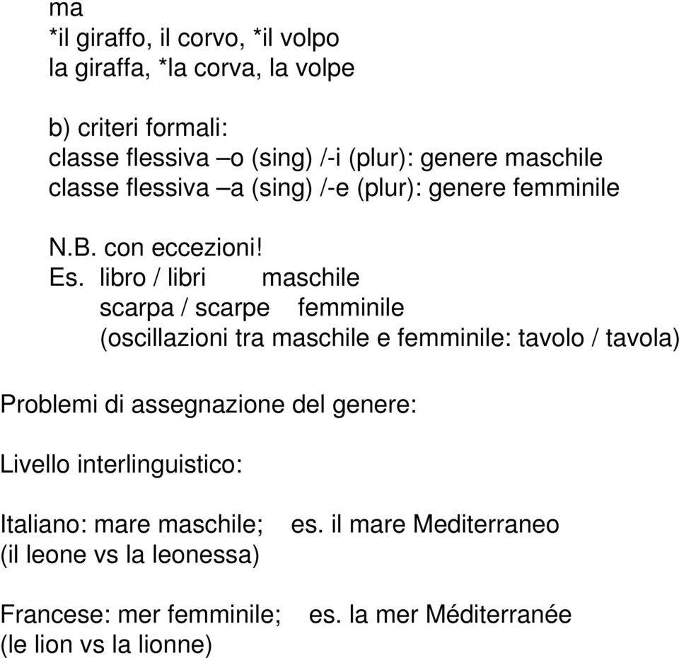 libro / libri maschile scarpa / scarpe femminile (oscillazioni tra maschile e femminile: tavolo / tavola) Problemi di assegnazione