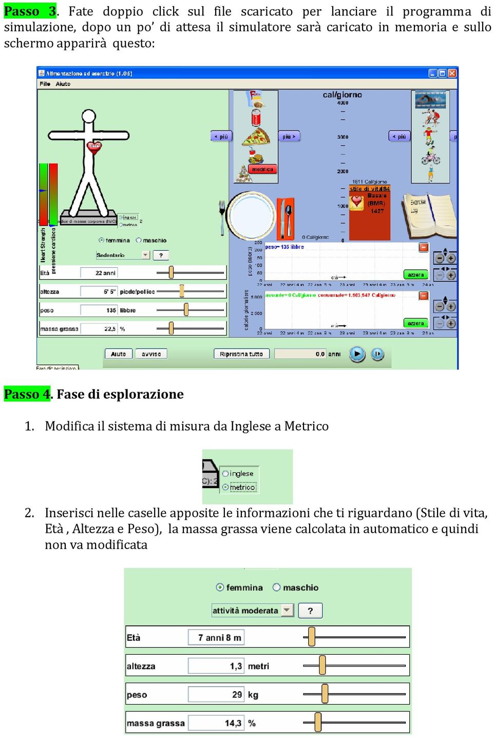 simulatore sarà caricato in memoria e sullo schermo apparirà questo: Passo 4. Fase di esplorazione 1.