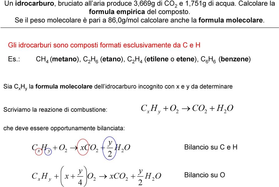 : C 4 (metano), C 6 (etano), C 4 (etilene o etene), C 6 6 (benzene) Sia C x y la formula molecolare dell idrocarburo incognito con x e y da