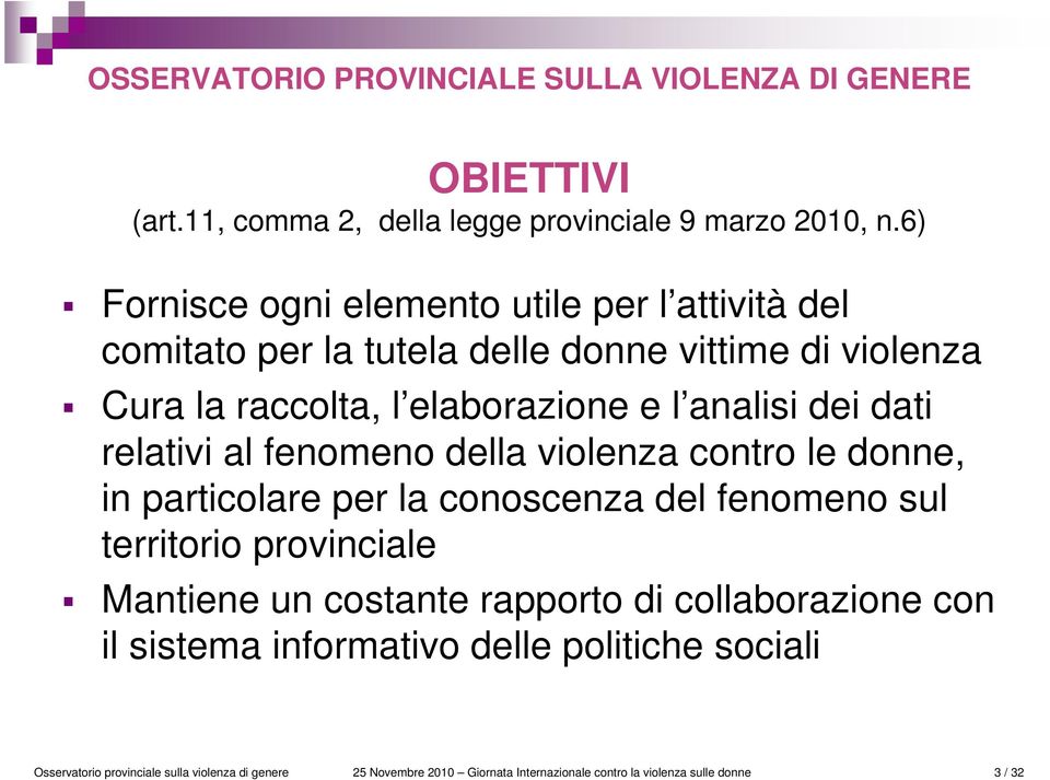 dati relativi al fenomeno della violenza contro le donne, in particolare per la conoscenza del fenomeno sul territorio provinciale Mantiene un costante