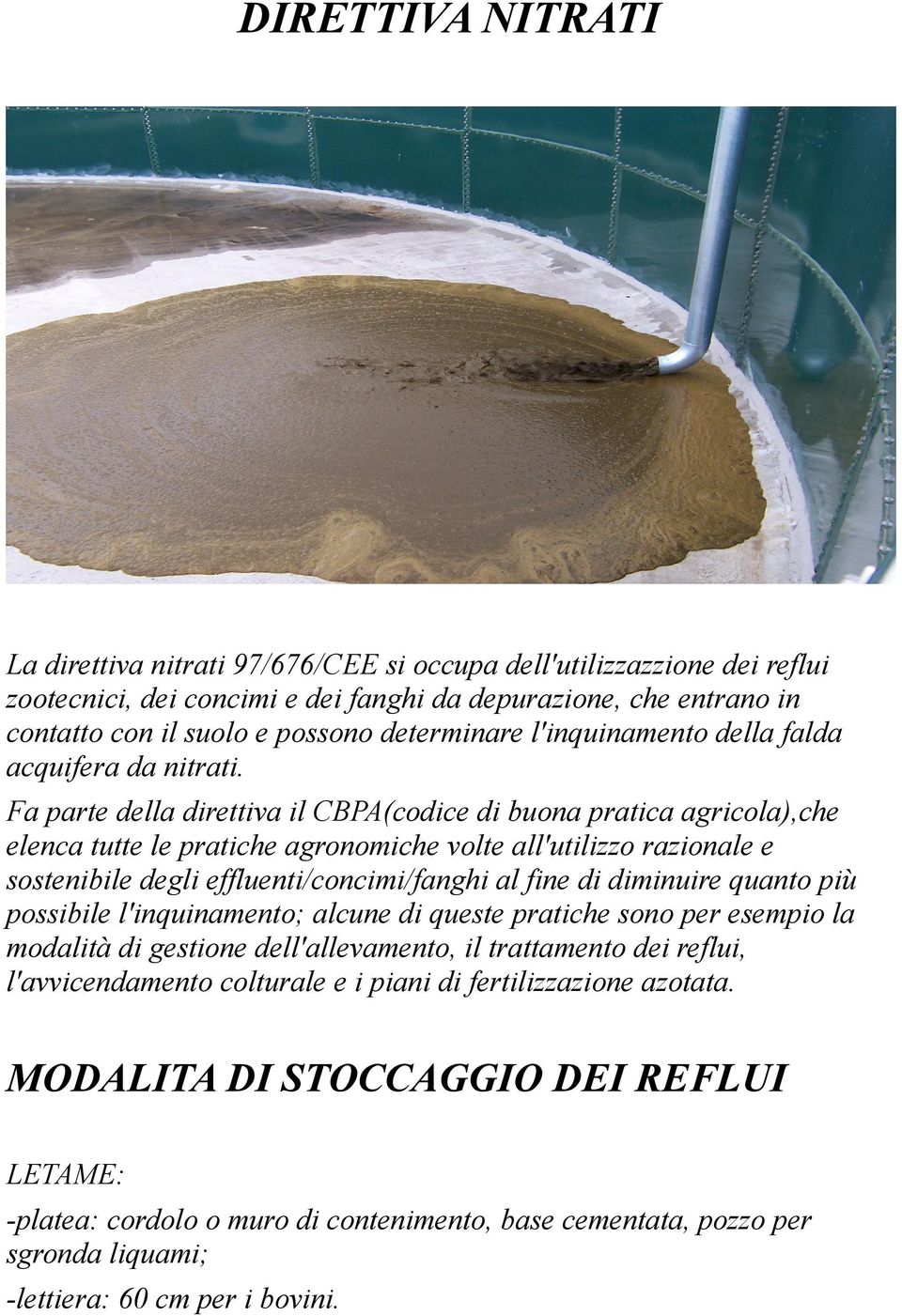 Fa parte della direttiva il CBPA(codice di buona pratica agricola),che elenca tutte le pratiche agronomiche volte all'utilizzo razionale e sostenibile degli effluenti/concimi/fanghi al fine di