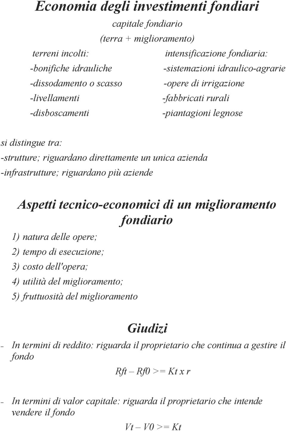 più aziende Aspetti tecnico-economici di un miglioramento fondiario 1) natura delle opere; 2) tempo di esecuzione; 3) costo dell'opera; 4) utilità del miglioramento; 5) fruttuosità del