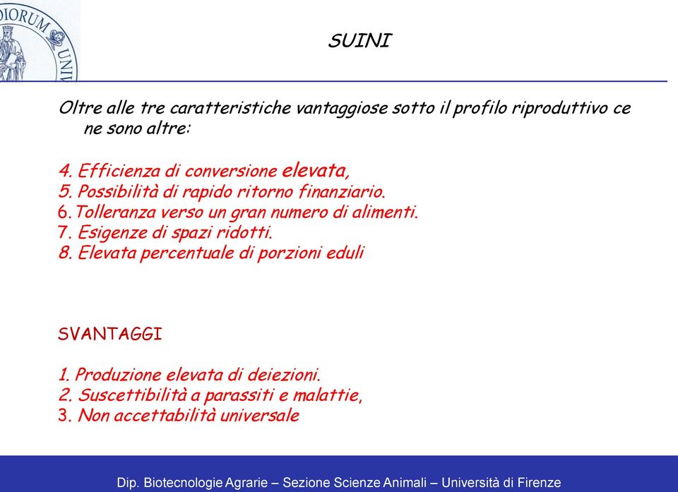 Tolleranza verso un gran numero di alimenti. 7. Esigenze di spazi ridotti. 8.