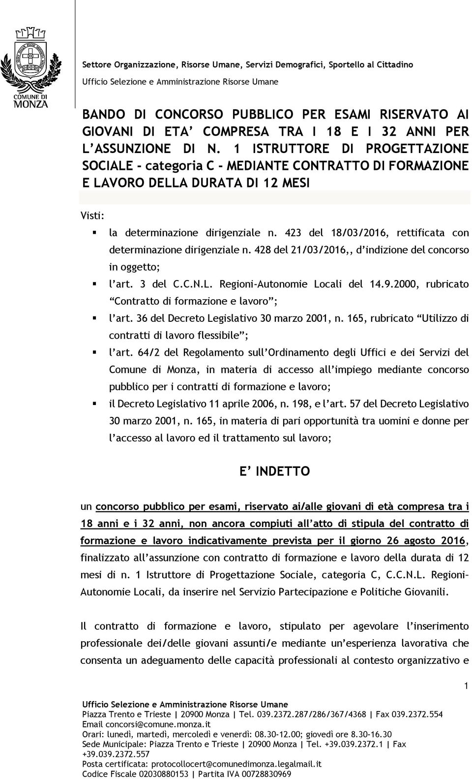 423 del 18/03/2016, rettificata con determinazione dirigenziale n. 428 del 21/03/2016,, d indizione del concorso in oggetto; l art. 3 del C.C.N.L. Regioni-Autonomie Locali del 14.9.