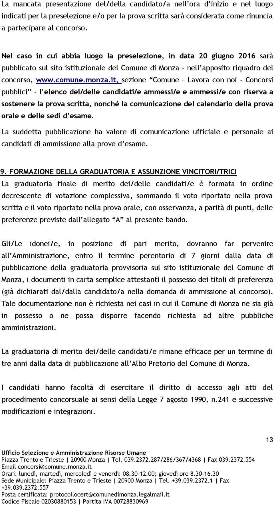 it, sezione Comune Lavora con noi - Concorsi pubblici - l elenco dei/delle candidati/e ammessi/e e ammessi/e con riserva a sostenere la prova scritta, nonché la comunicazione del calendario della