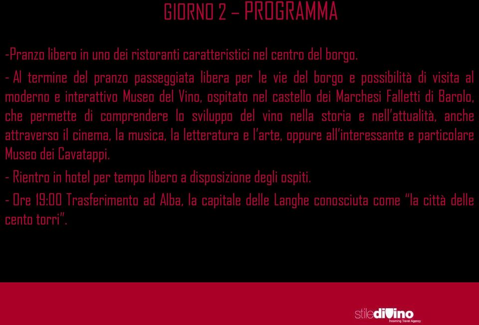 Marchesi Falletti di Barolo, che permette di comprendere lo sviluppo del vino nella storia e nell attualità, anche attraverso il cinema, la musica, la