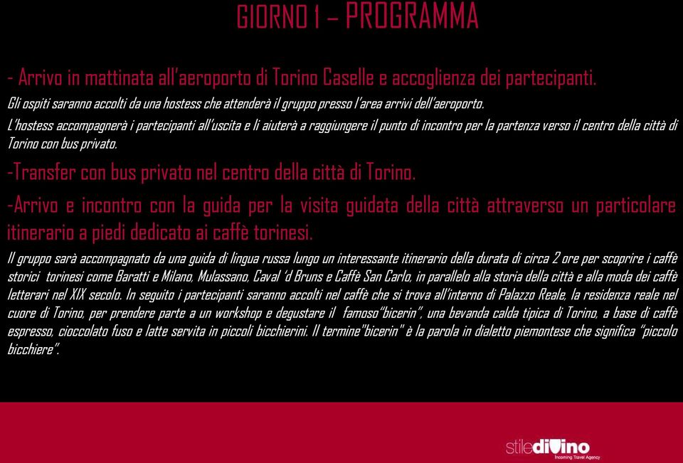 L hostess accompagnerà i partecipanti all uscita e li aiuterà a raggiungere il punto di incontro per la partenza verso il centro della città di Torino con bus privato.