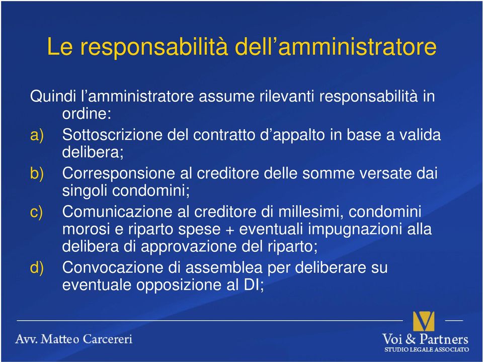 dai singoli condomini; c) Comunicazione al creditore di millesimi, condomini morosi e riparto spese + eventuali