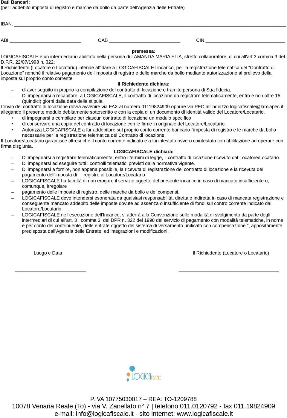 322; Il Richiedente (Locatore o Locatario) intende affidare a LOGICAFISCALE l'incarico, per la registrazione telematica del Contratto di Locazione nonché il relativo pagamento dell'imposta di