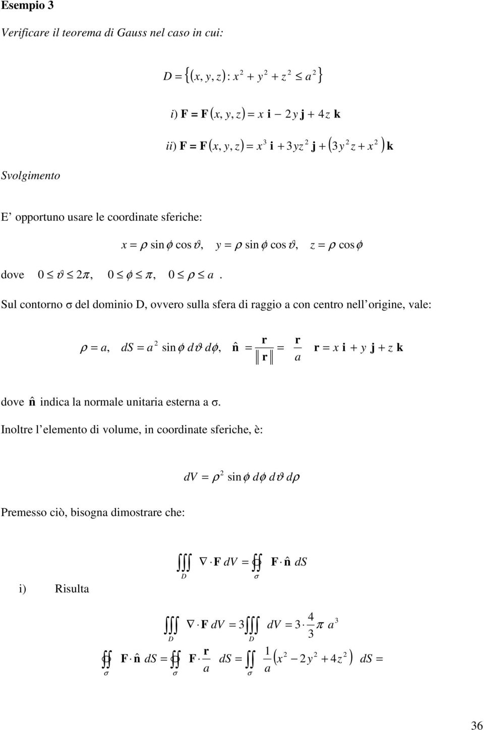 ul contorno del dominio, ovvero sull sfer di rggio con centro nell origine, vle: r r ρ, d sinφ d, nˆ r i j z k r dove nˆ indic l