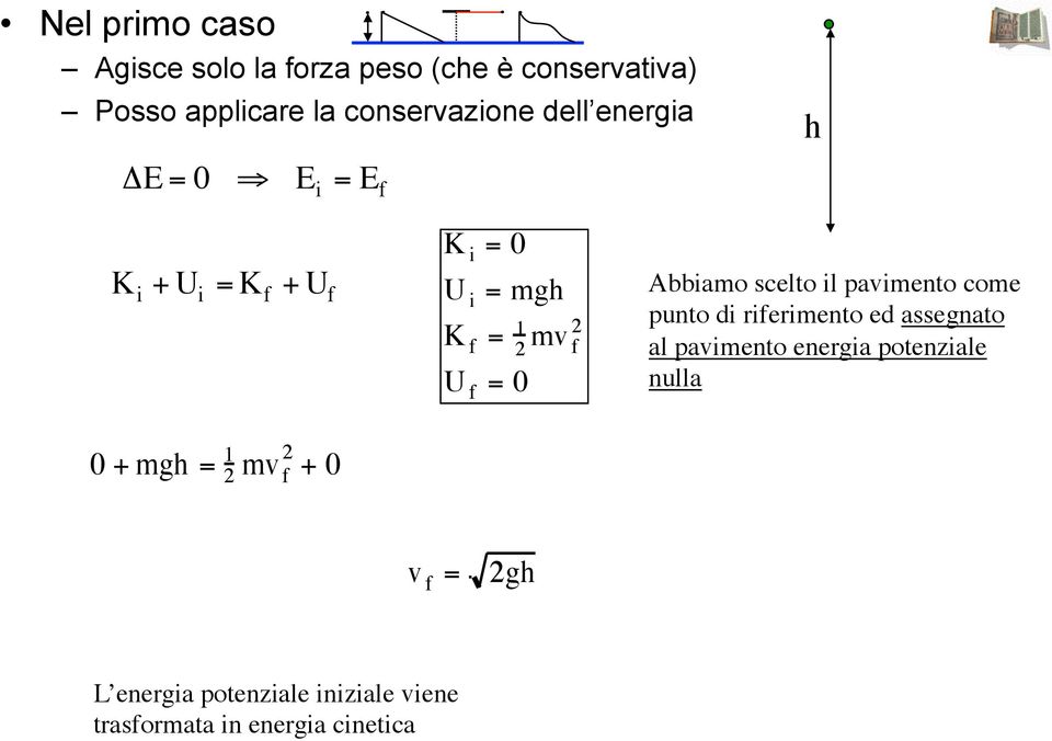 scelto il pavimento come punto di riferimento ed assegnato al pavimento energia potenziale nulla 0