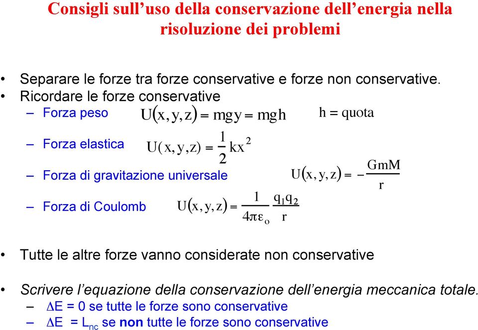 Ricordare le forze conservative Forza peso h = quota Forza elastica Forza di gravitazione universale Forza di Coulomb ( ) = mgy= mgh U x, y, z