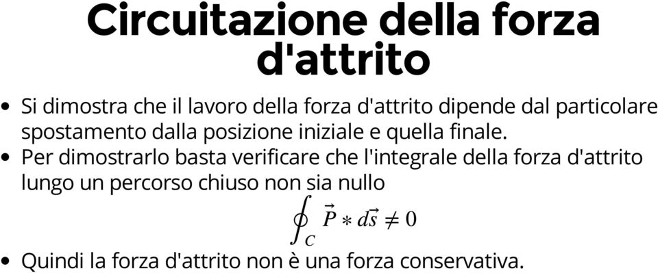 Per dimostrarlo basta verificare che l'integrale della forza d'attrito lungo un