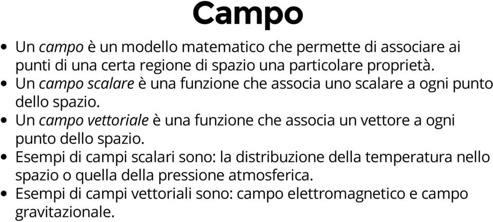 Un campo vettoriale è una funzione che associa un vettore a ogni punto dello spazio.