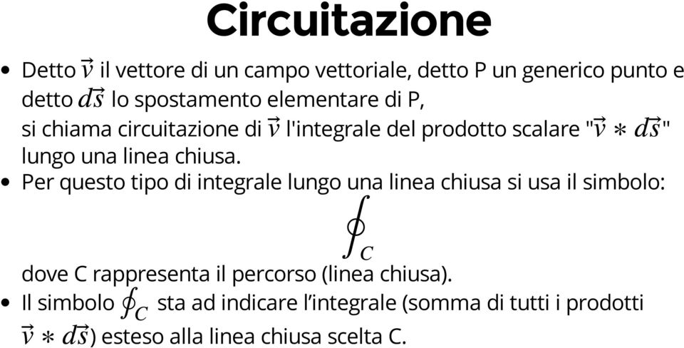 Per questo tipo di integrale lungo una linea chiusa si usa il simbolo: dove C rappresenta il percorso (linea