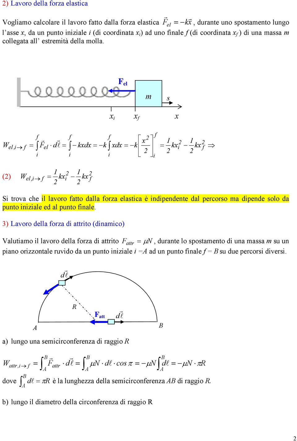 el m s x x x Wel, el d x kxdx k xdx k kx kx () W el, kx kx S trova che l lavoro atto dalla orza elastca è ndpendente dal percorso ma dpende solo da punto nzale ed al punto nale.