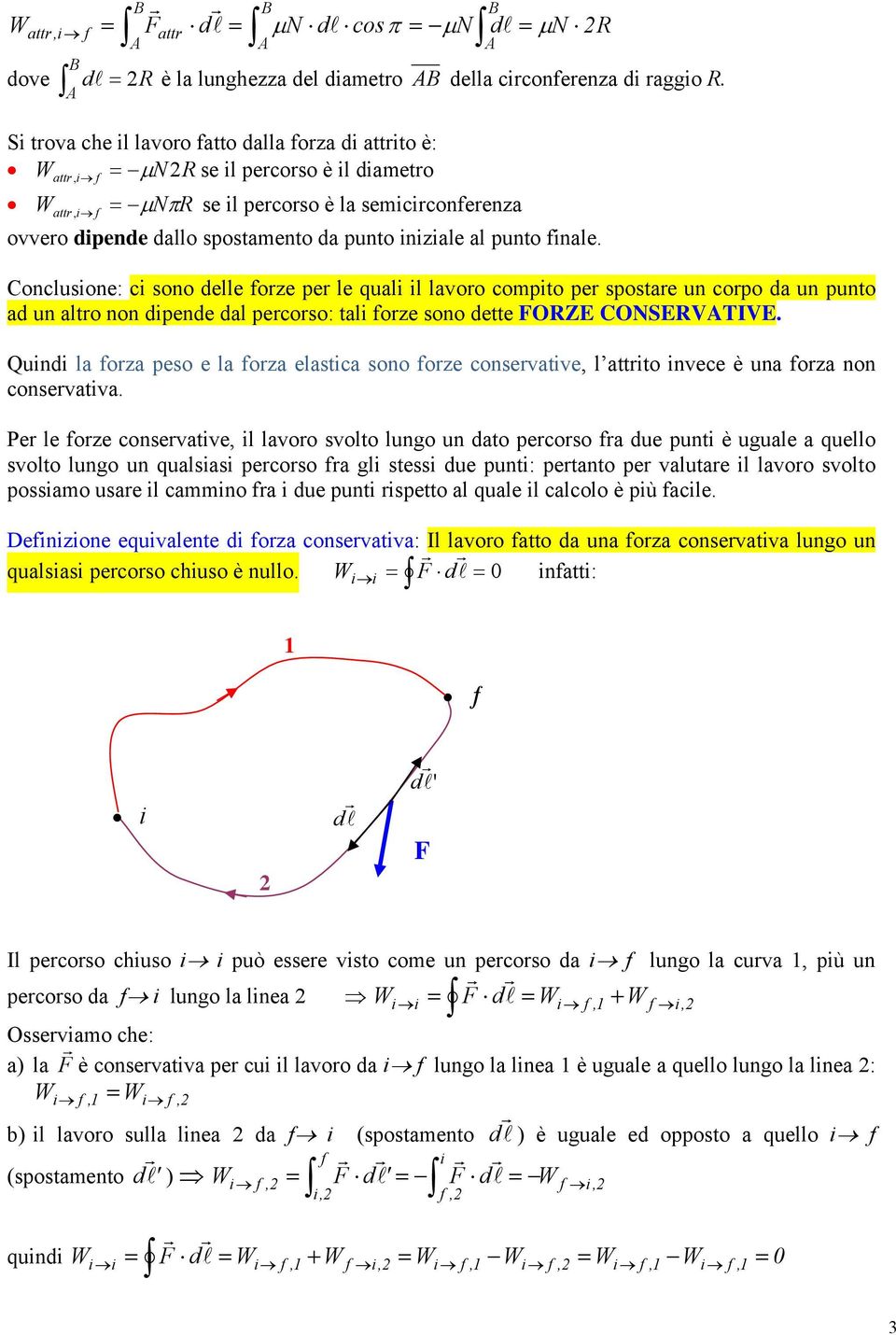 Conclusone: c sono delle orze per le qual l lavoro compto per spostare un corpo da un punto ad un altro non dpende dal percorso: tal orze sono dette ORZE CONSERVTIVE.