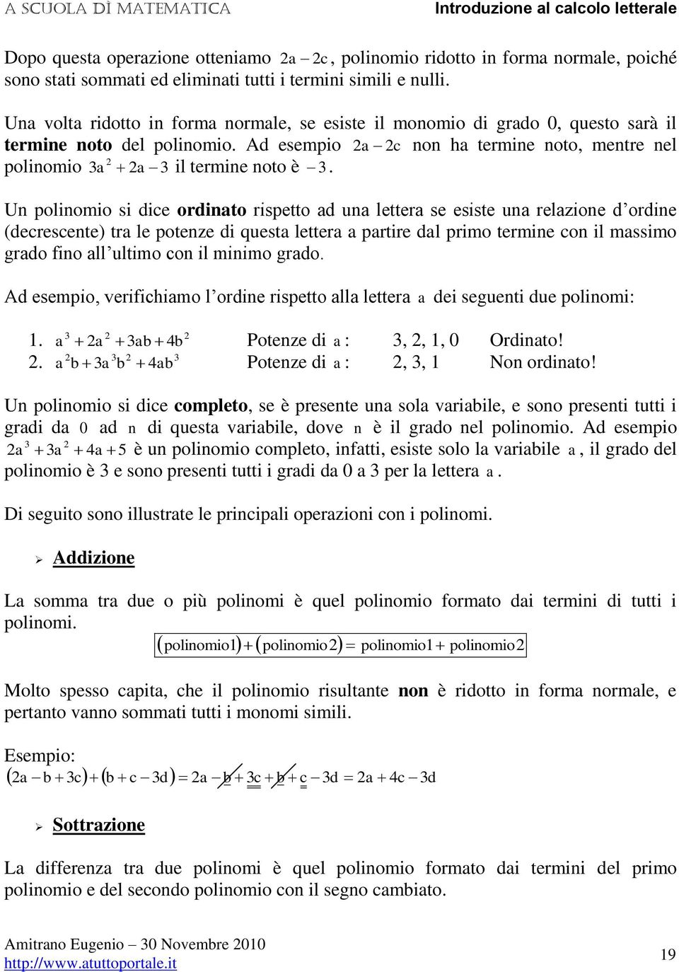 U poliomio si dice ordito rispetto d u letter se esiste u relzioe d ordie (decrescete) tr le poteze di quest letter prtire dl primo termie co il mssimo grdo fio ll ultimo co il miimo grdo.