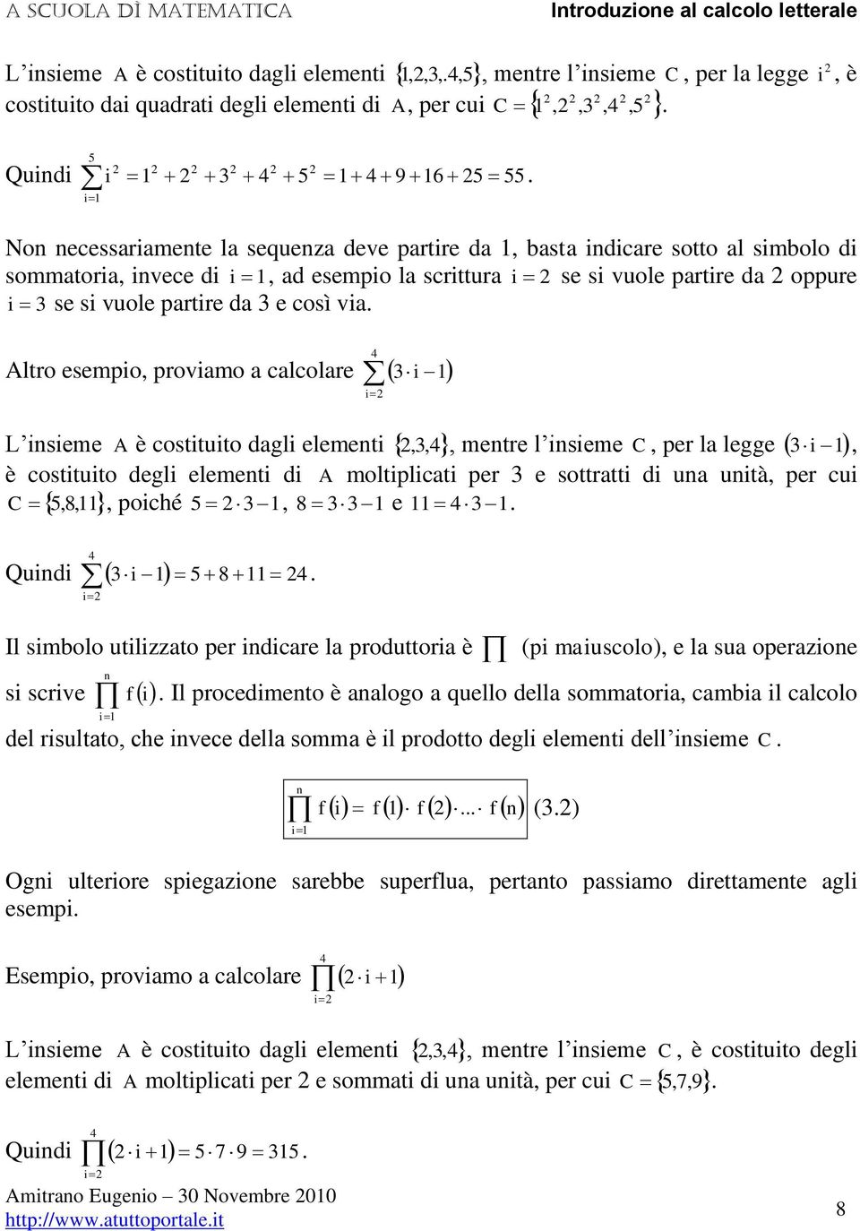 No ecessrimete l sequez deve prtire d, st idicre sotto l simolo di sommtori, ivece di i, d esempio l scrittur i se si vuole prtire d oppure i se si vuole prtire d e così vi.