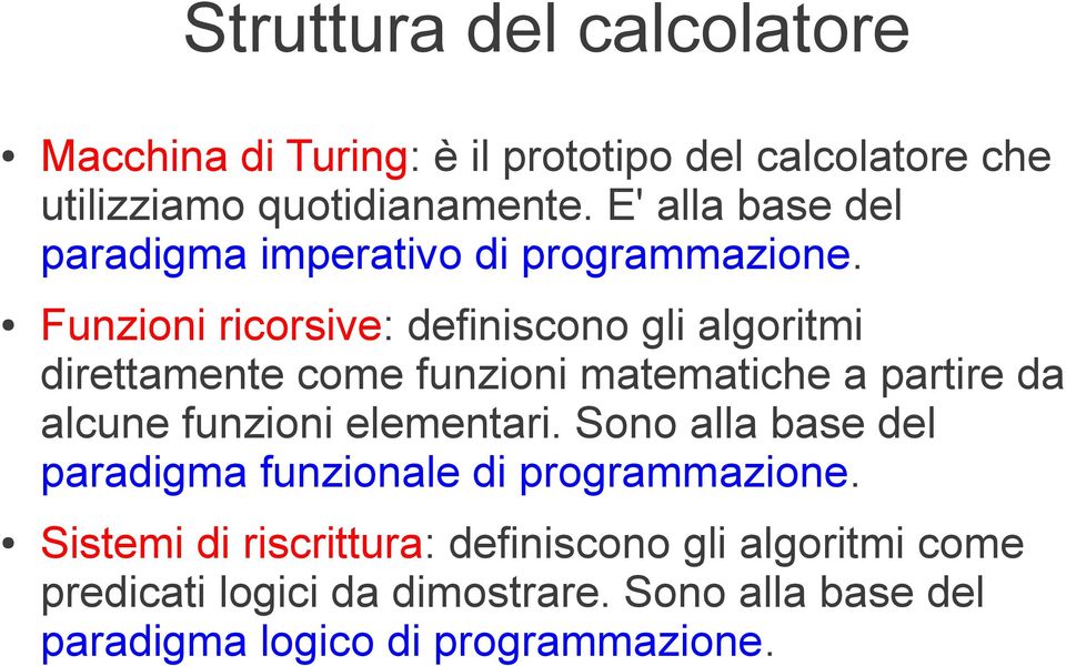 Funzioni ricorsive: definiscono gli algoritmi direttamente come funzioni matematiche a partire da alcune funzioni