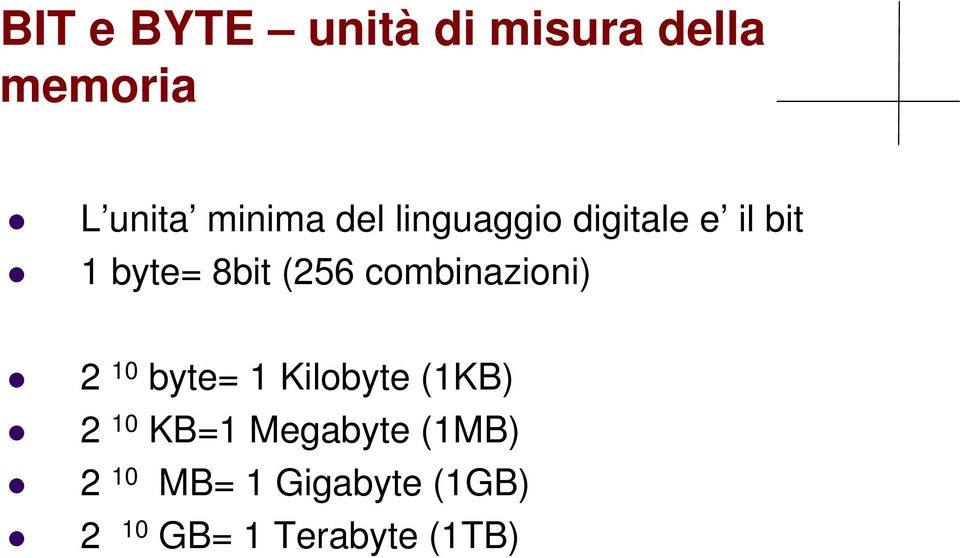 combinazioni) 2 10 byte= 1 Kilobyte (1KB) 2 10 KB=1