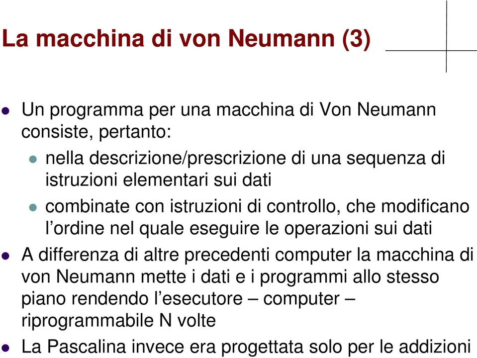 eseguire le operazioni sui dati A differenza di altre precedenti computer la macchina di von Neumann mette i dati e i