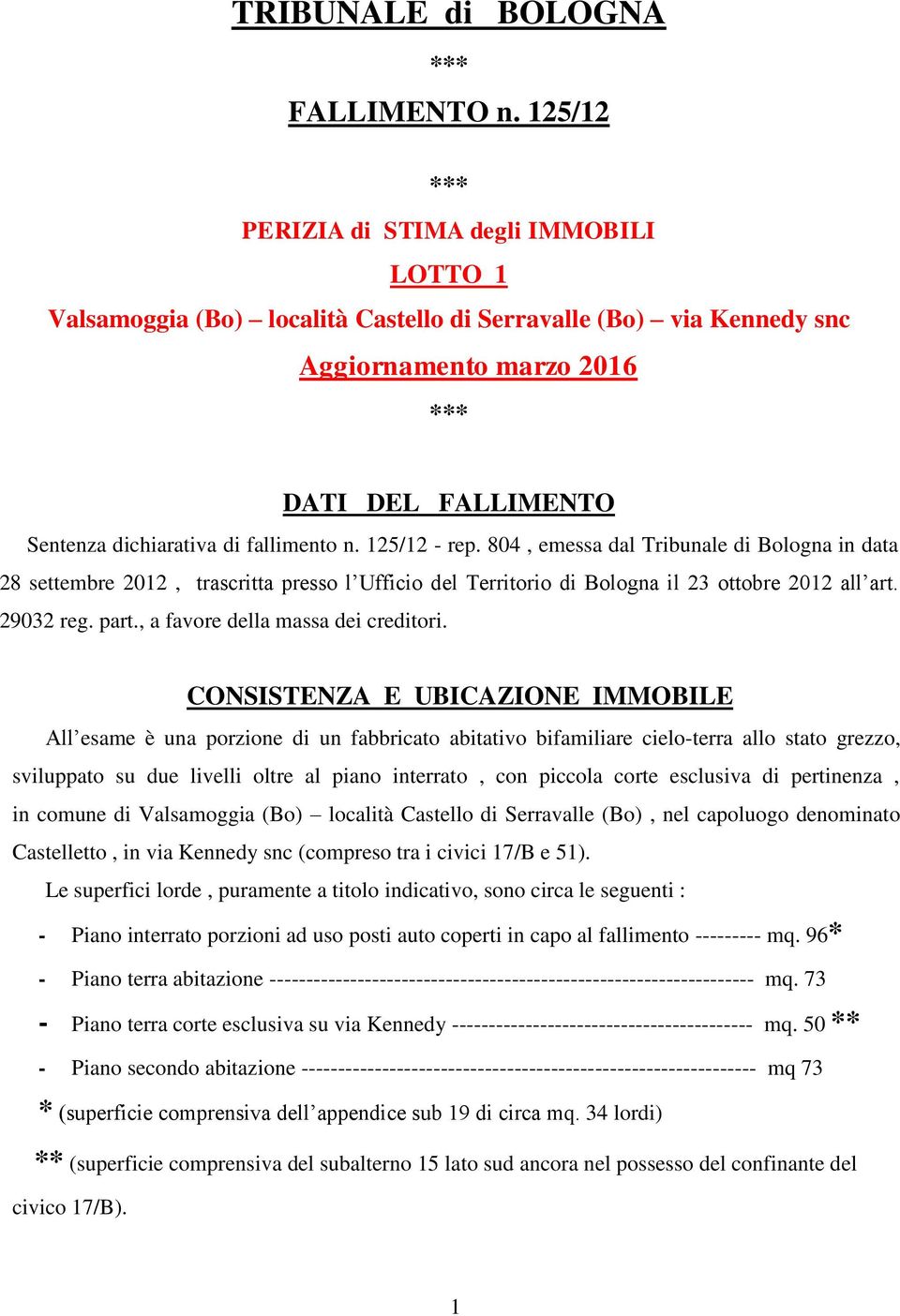 fallimento n. 125/12 - rep. 804, emessa dal Tribunale di Bologna in data 28 settembre 2012, trascritta presso l Ufficio del Territorio di Bologna il 23 ottobre 2012 all art. 29032 reg. part.