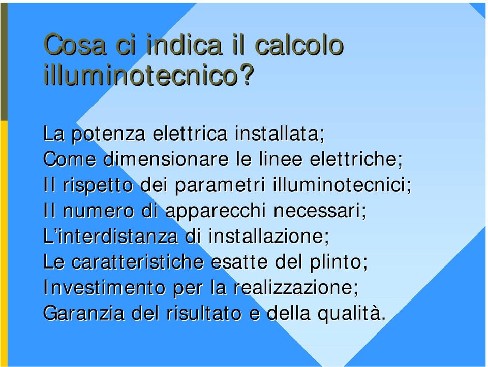 dei parametri illuminotecnici; Il numero di apparecchi necessari; L interdistanza di