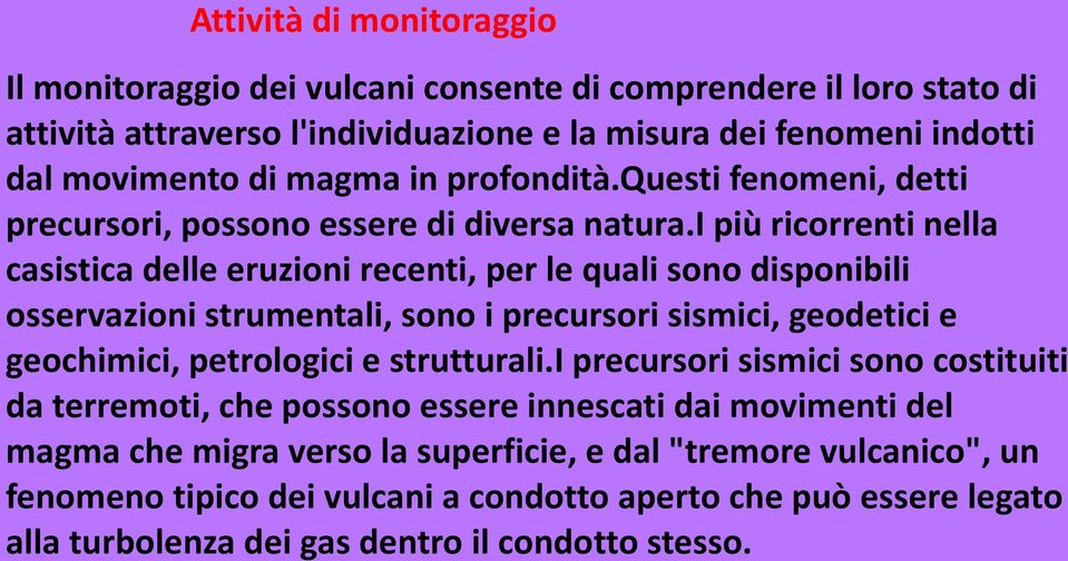 i più ricorrenti nella casistica delle eruzioni recenti, per le quali sono disponibili osservazioni strumentali, sono i precursori sismici, geodetici e geochimici, petrologici e