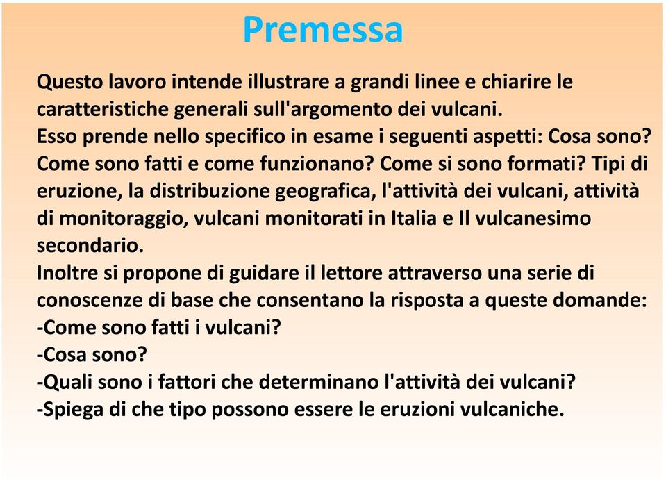 Tipi di eruzione, la distribuzione geografica, l'attività dei vulcani, attività di monitoraggio, vulcani monitorati in Italia e Il vulcanesimo secondario.