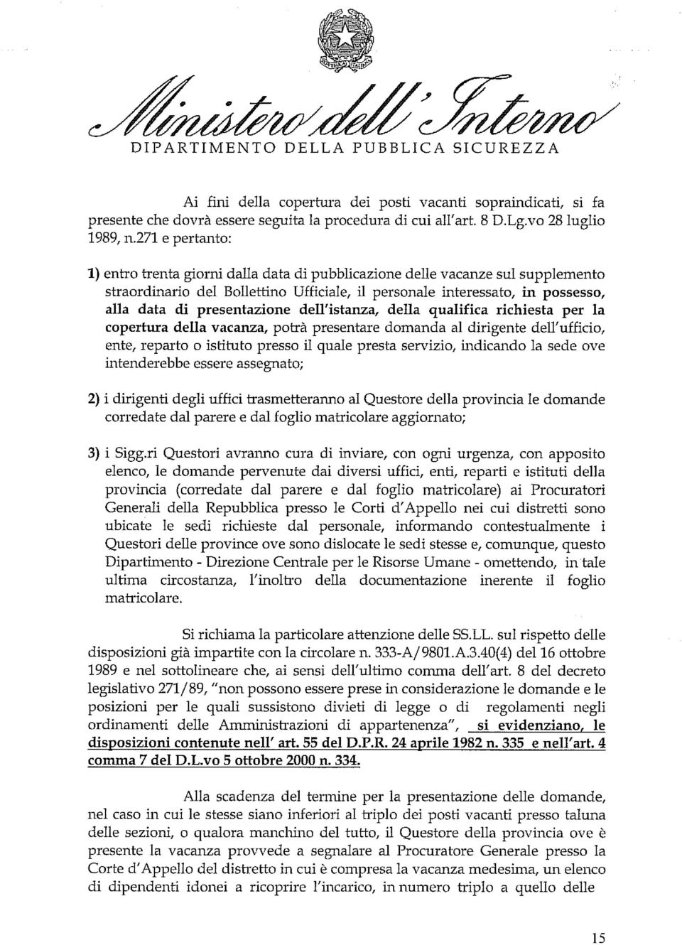 presentazione dell'istanza, della qualifica richiesta per la copertura della vacanza, potrà presentare domanda al dirigente dell'ufficio, ente, reparto o istituto presso il quale presta servizio,