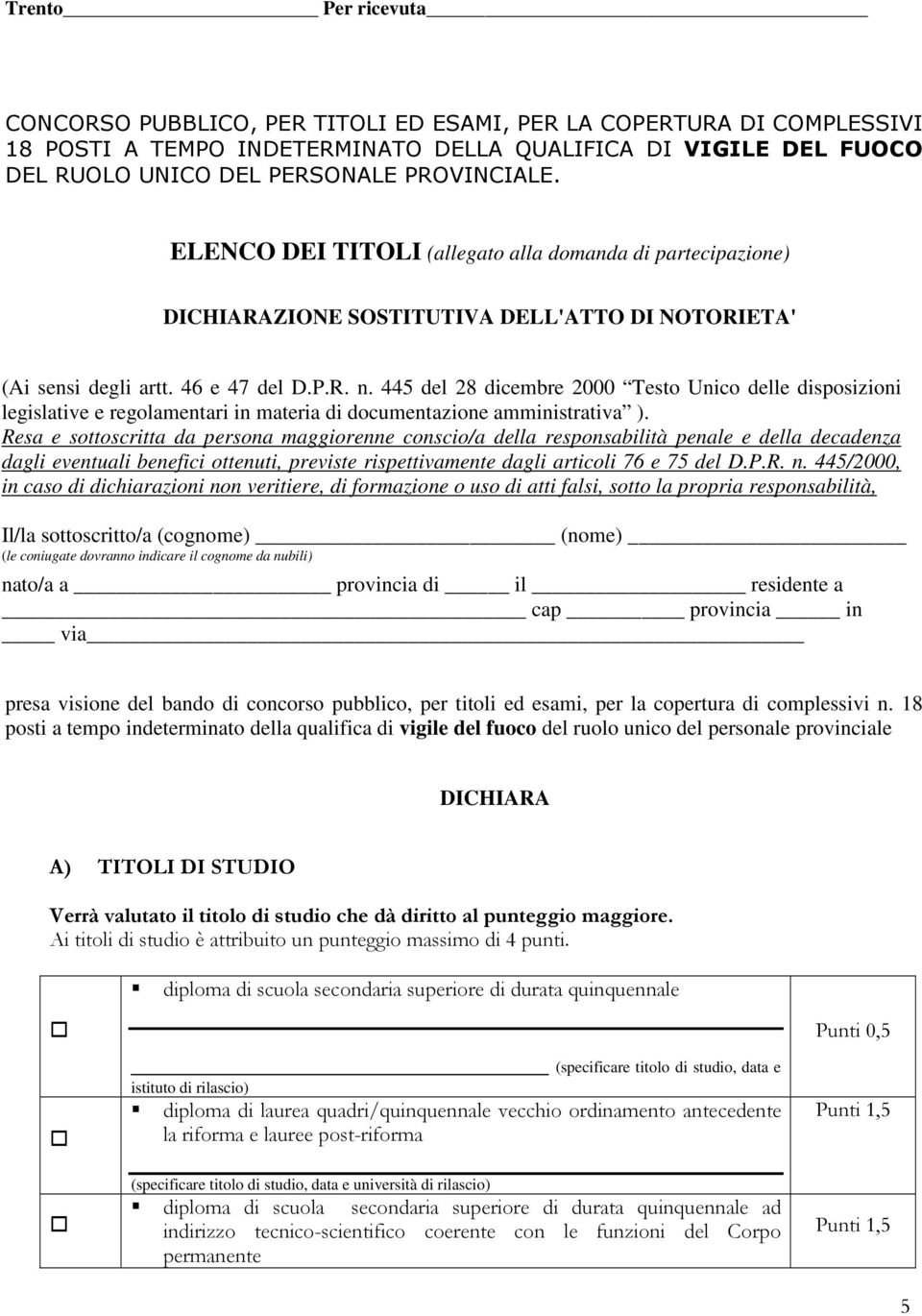 445 del 28 dicembre 2000 Testo Unico delle disposizioni legislative e regolamentari in materia di documentazione amministrativa ).