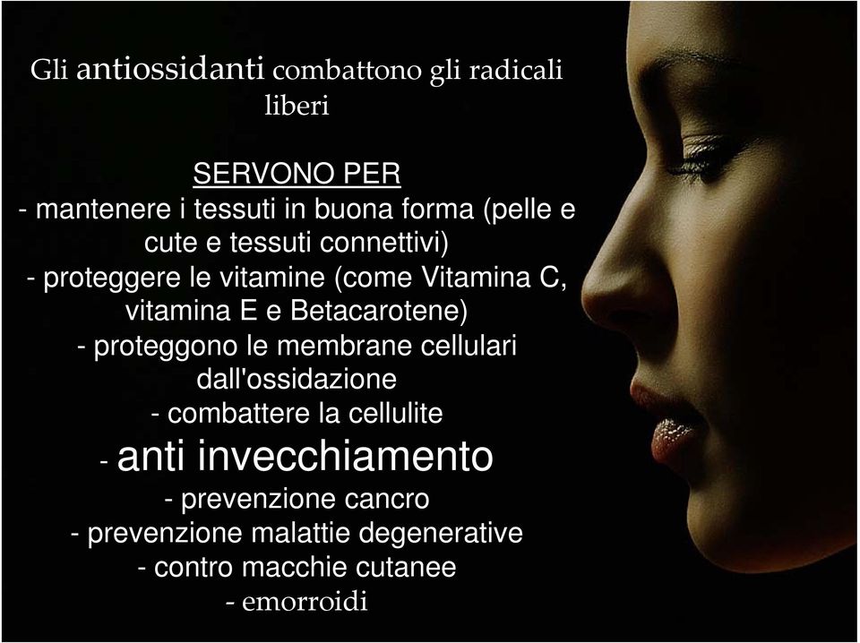 Betacarotene) - proteggono le membrane cellulari dall'ossidazione - combattere la cellulite - anti