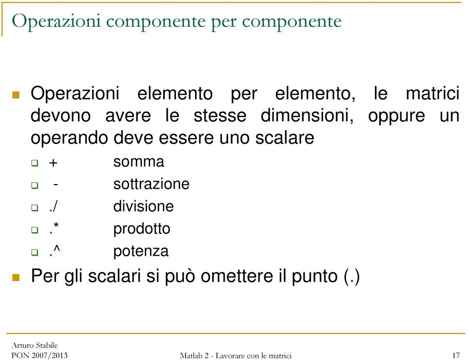 scalare + somma - sottrazione./ divisione.* prodotto.