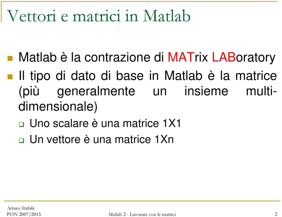 generalmente un insieme multidimensionale) Uno scalare è una matrice